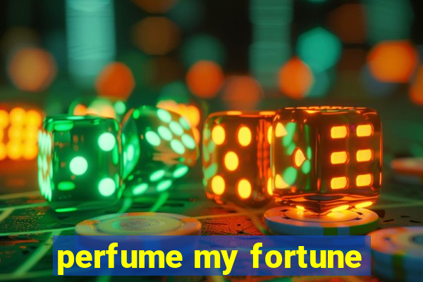 perfume my fortune