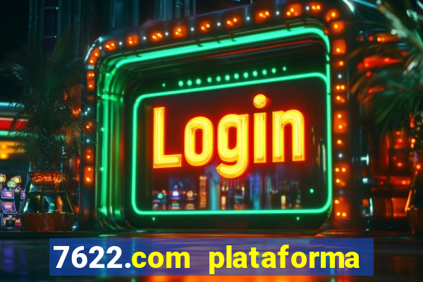 7622.com plataforma de jogos