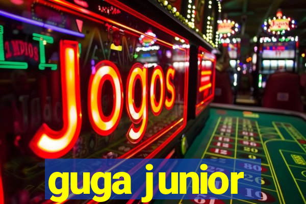 guga junior