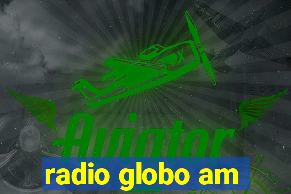 radio globo am