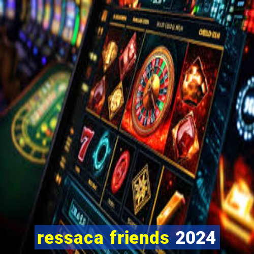 ressaca friends 2024