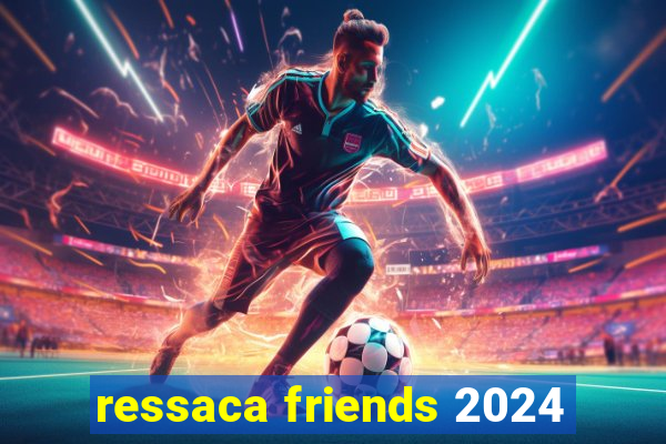 ressaca friends 2024