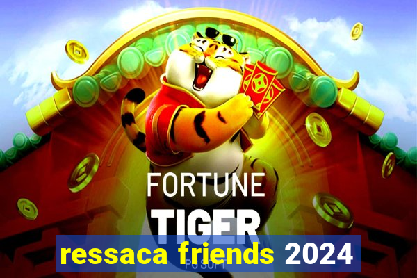 ressaca friends 2024