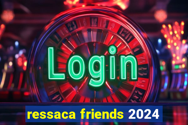 ressaca friends 2024