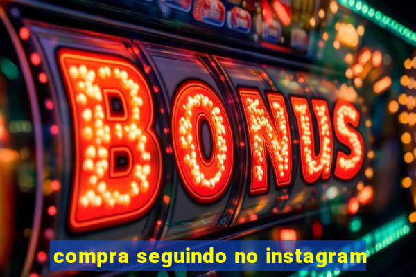 compra seguindo no instagram