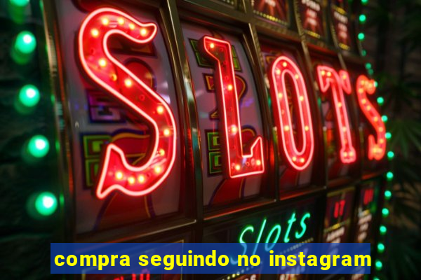 compra seguindo no instagram