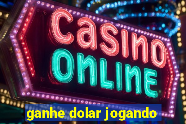 ganhe dolar jogando