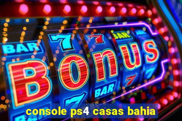 console ps4 casas bahia