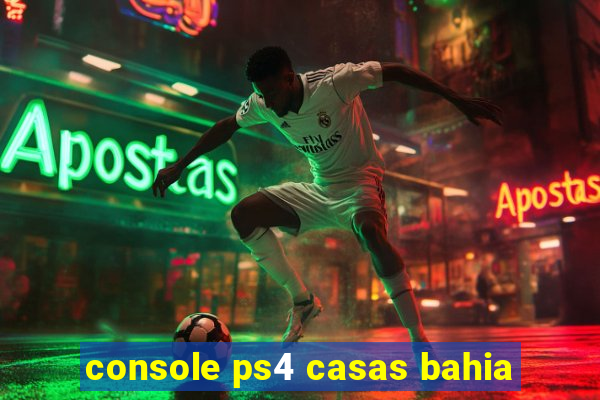 console ps4 casas bahia