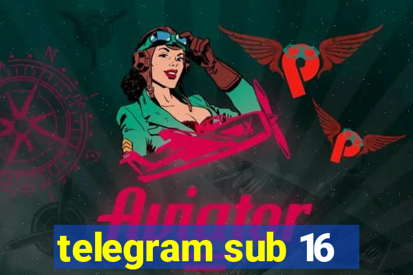 telegram sub 16