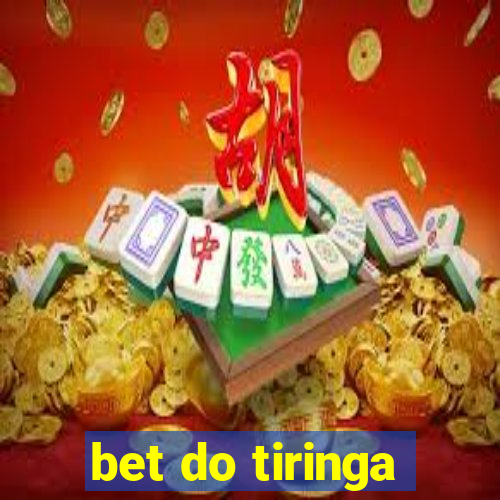 bet do tiringa