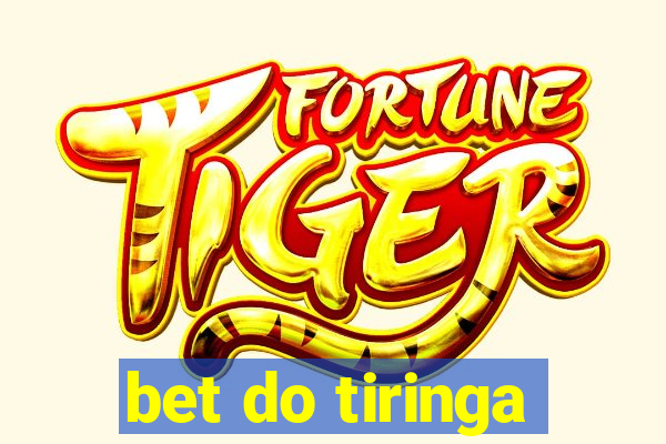 bet do tiringa