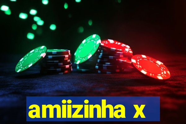 amiizinha x