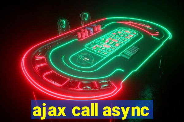 ajax call async