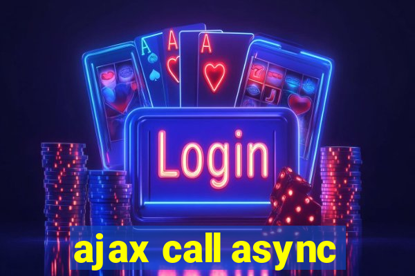 ajax call async