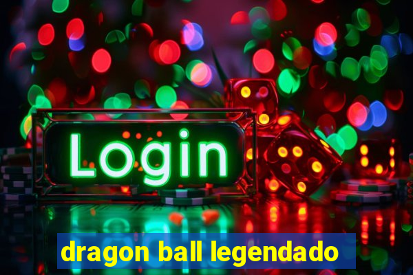 dragon ball legendado