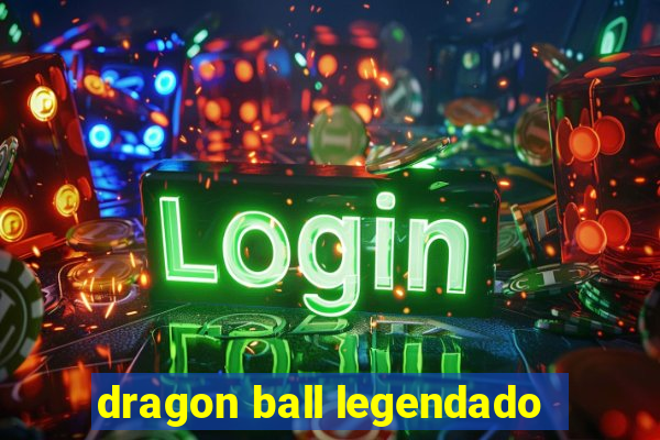 dragon ball legendado