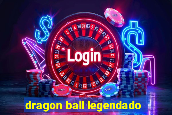 dragon ball legendado