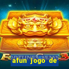 afun jogo de ganhar dinheiro