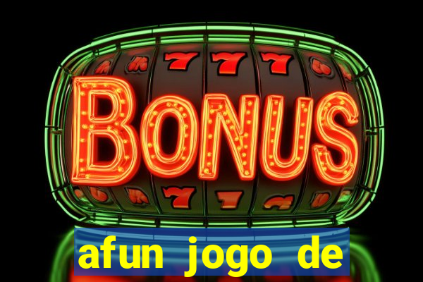 afun jogo de ganhar dinheiro