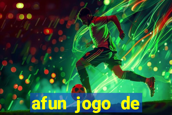 afun jogo de ganhar dinheiro