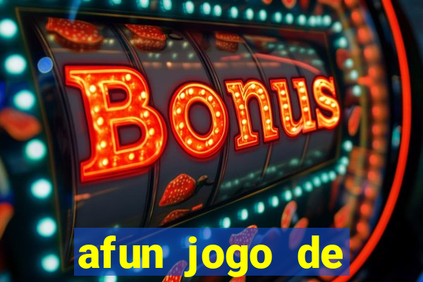 afun jogo de ganhar dinheiro