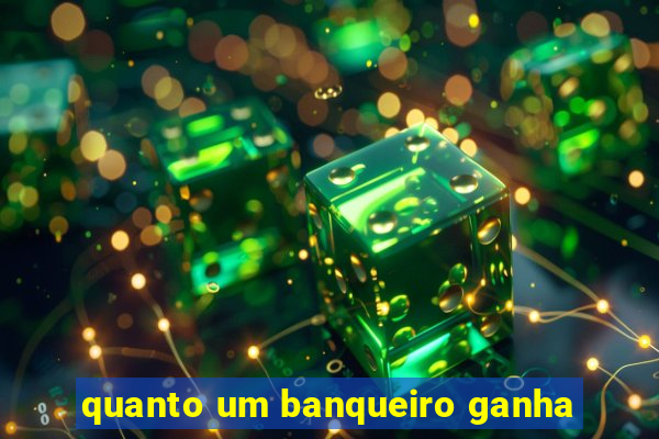 quanto um banqueiro ganha