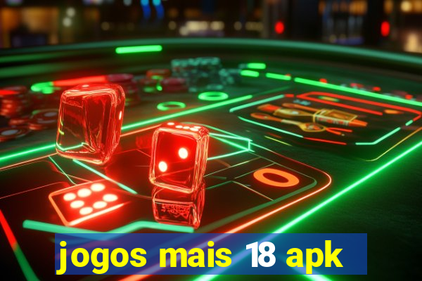 jogos mais 18 apk