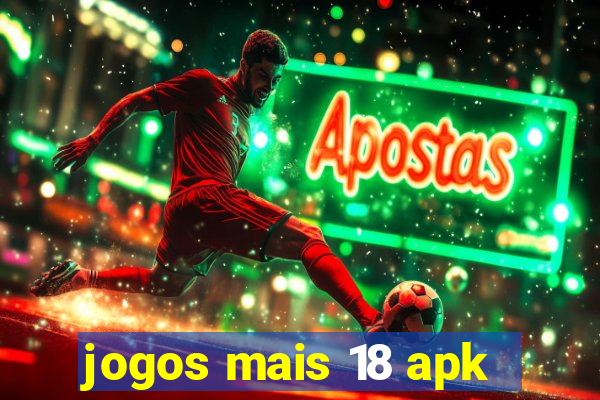 jogos mais 18 apk