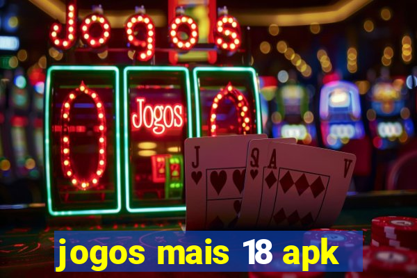 jogos mais 18 apk