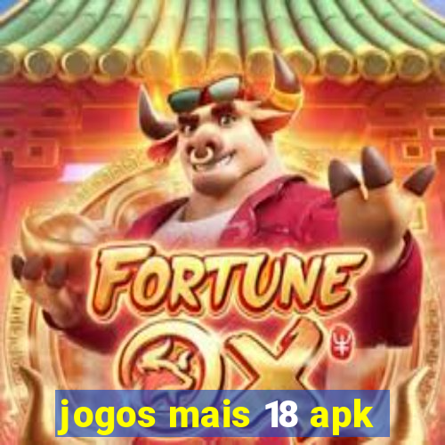 jogos mais 18 apk