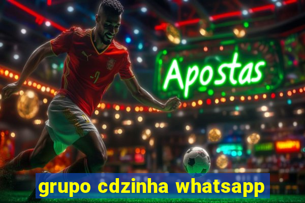 grupo cdzinha whatsapp