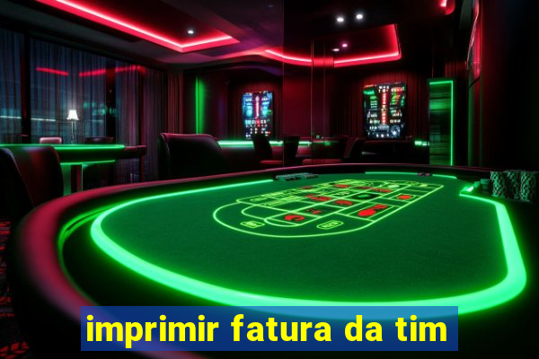 imprimir fatura da tim