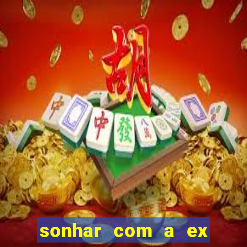 sonhar com a ex do meu marido jogo do bicho