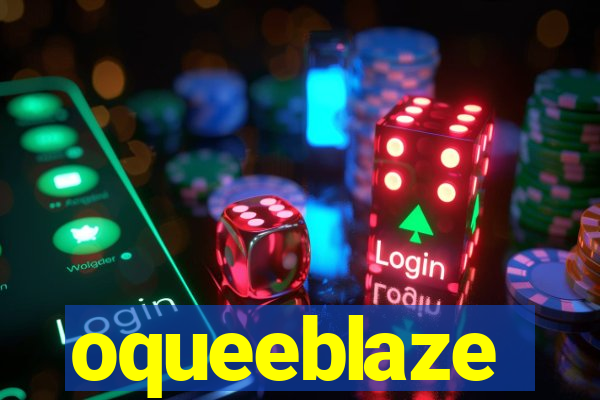 oqueeblaze