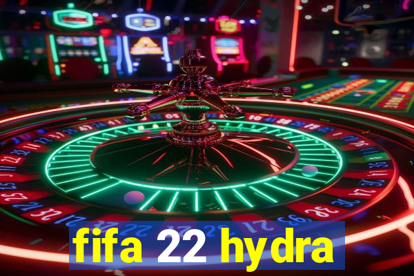 fifa 22 hydra