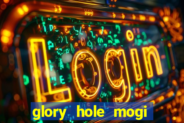 glory hole mogi das cruzes