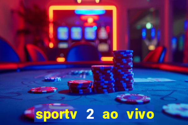 sportv 2 ao vivo futebol play hd