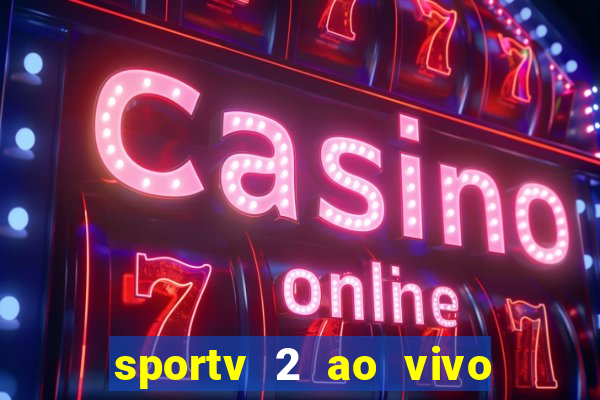 sportv 2 ao vivo futebol play hd