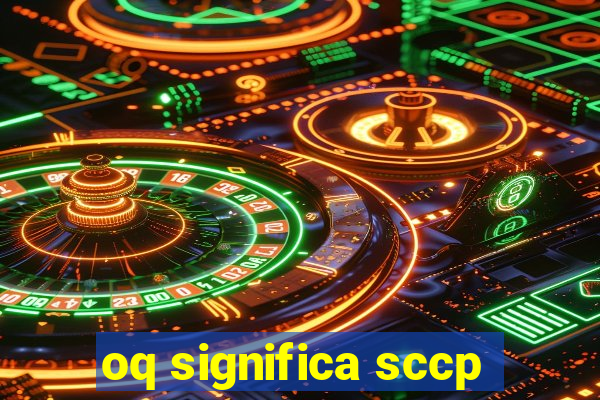 oq significa sccp