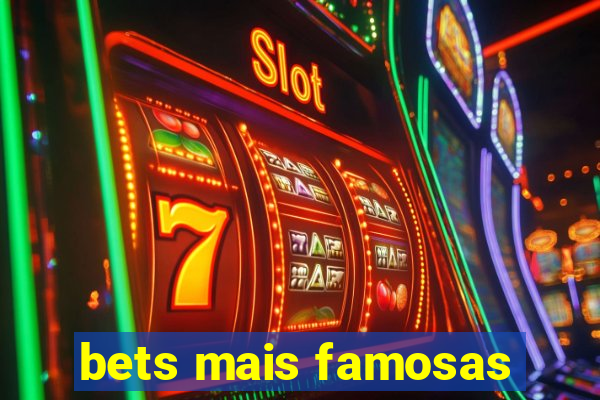 bets mais famosas