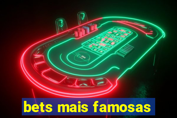 bets mais famosas