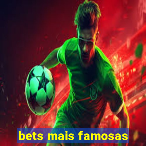 bets mais famosas