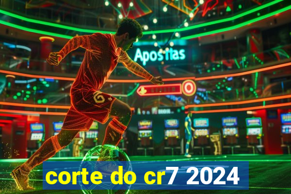 corte do cr7 2024