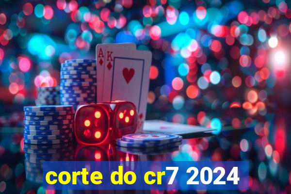 corte do cr7 2024