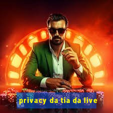 privacy da tia da live