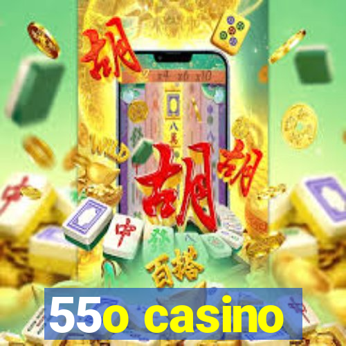 55o casino