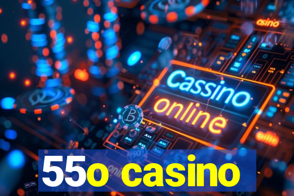 55o casino