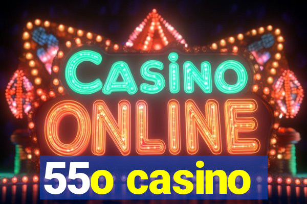 55o casino