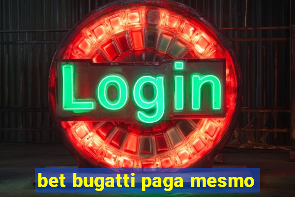 bet bugatti paga mesmo